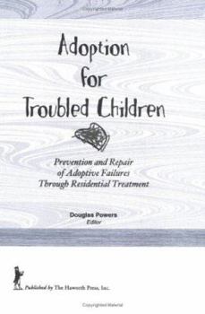 Hardcover Adoption for Troubled Children: Prevention and Repair of Adoptive Failures Through Residential Treatment Book