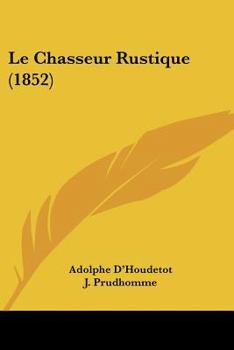 Paperback Le Chasseur Rustique (1852) [French] Book