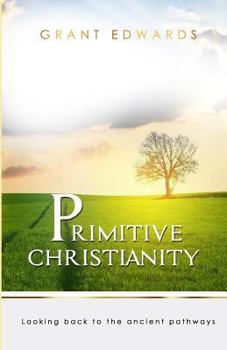 Paperback Primitive Christianity: Looking Back To The Ancient Pathways Book