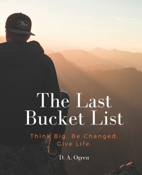 Paperback The Last Bucket List: Think Big. Be Changed. Give Life Book