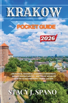 KRAKOW POCKET GUIDE 2026: Practical Insights, Curated Itineraries, Money Saving Advice, and Local Secrets for an Extraordinary Urban Escape