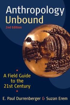 Paperback Anthropology Unbound: A Field Guide to the 21st Century, Second Edition Book