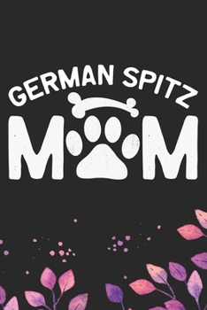 Paperback German Spitz Mom: Cool German Spitz Dog Mum Journal Notebook - German Spitz Puppy Lover Gifts - Funny German Spitz Dog Notebook - German Book