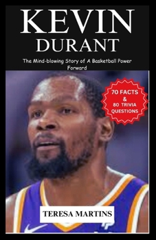 Kevin Durant: The Mind-blowing Story of A Basketball Power Forward (Biography Of Basketballers)