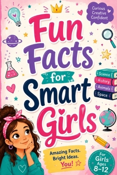 Paperback Fun Facts for Smart Girls: Cool Things to Learn Every Day Book