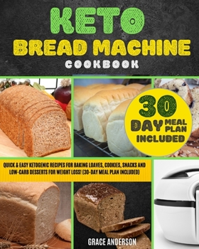 Paperback Keto Bread Machine Cookbook: Quick & Easy Ketogenic Recipes for Baking Loaves, Cookies, Snacks, and Low-Carb Desserts for Weight Loss! (30-Day Meal Book