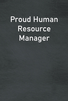 Proud Human Resource Manager: Lined Notebook For Men, Women And Co Workers