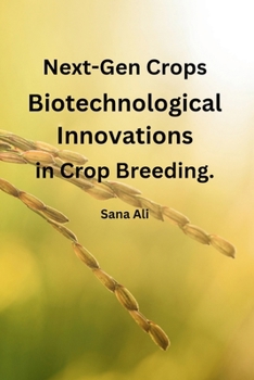 Paperback Next-Gen Crops: Biotechnological Innovations in Crop Breeding Book
