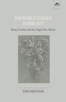 Paperback The World Turned Inside Out: Henry Corbin and the Angel Out Ahead Book