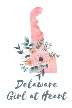 Delaware Girl at Heart: Pink Watercolor State Outline with Pretty Flowers Detail Blank Lined Journal (Floral State Watercolors)