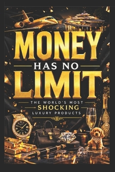 Paperback Money Has No Limit: The World's Most Shocking Luxury Products Book
