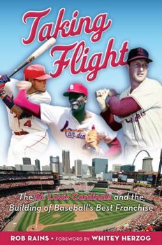 Hardcover Taking Flight: The St. Louis Cardinals and the Building of Baseball's Best Franchise Book