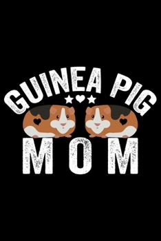 Paperback Guinea Pig Mom: Guinea Pigs Life Journal Notebook - Guinea Pigs Lover Gifts - Cute Guinea Pigs Lover Notebook Journal - Guinea Pig Own Book