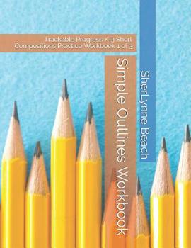 Paperback Simple Outlines Workbook: Trackable Progress K-3 Short Compositions Practice Workbook 1 of 3 Book