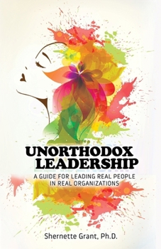 Paperback Unorthodox Leadership: A Guide for Leading Real People in Real Organizations Book