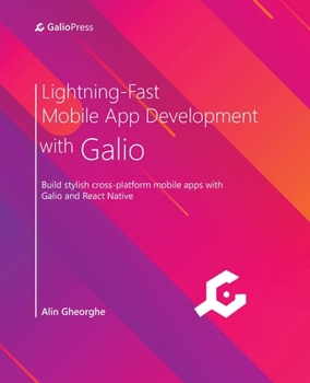 Paperback Lightning-Fast Mobile App Development with Galio: Build stylish cross-platform mobile apps with Galio and React Native Book
