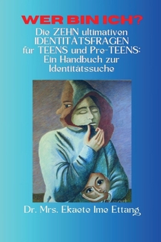Wer bin ich? Die ZEHN ultimativen IDENTITÄTSFRAGEN für TEENS und Vorpubertierende: Ein Handbuch zur Identitätssuche (German Edition)