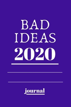 BAD IDEAS 2020 journal.writing journal: .2020 journal.120 pages with matte cover .white paper .different designs with colors..lined notebook Can be ... notebook, list maker or to-do list book