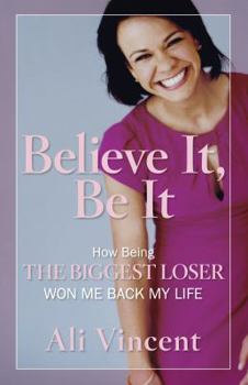 Hardcover Believe It, Be It: How Being the Biggest Loser Won Me Back My Life Book