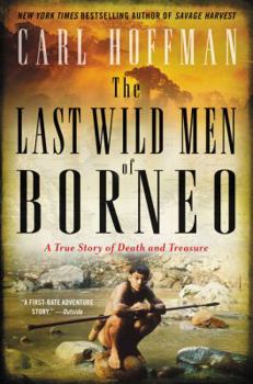 Paperback The Last Wild Men of Borneo: A True Story of Death and Treasure Book