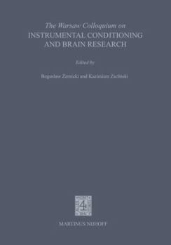 The Warsaw Colloquium on Instrumental Conditioning and Brain Research: Proceedings of the Symposium to Honour the Memory of Jerzy Konorski and 60 Years of the Nencki Institute, Held in Jablonna Near W