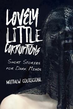 Lovely Little Corruptions: Short Stories for Dark Minds