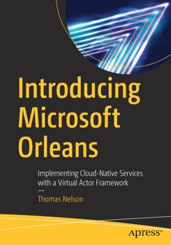 Paperback Introducing Microsoft Orleans: Implementing Cloud-Native Services with a Virtual Actor Framework Book