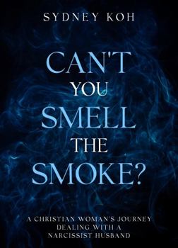 Paperback Can't You Smell the Smoke?: A Christian Woman's Journey Dealing With a Narcissist Husband Book