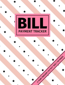 Bill Payment Tracker: 5-Year (Page-Per-Month) Paid Bills Organizer For Tracking Household Expenses & Saving Money (Bill Tracker Diary Journal)