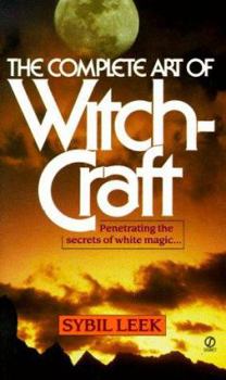 Mass Market Paperback The Complete Art of Witchcraft: Penetrating the Secrets of White Magic Book