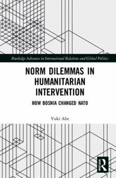 Hardcover Norm Dilemmas in Humanitarian Intervention: How Bosnia Changed NATO Book