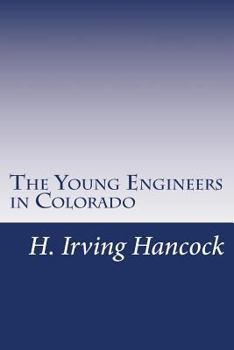 The Young Engineers in Colorado; or, At Railroad Building in Earnest (#1 in series) - Book #1 of the Young Engineers