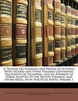 Paperback A Treatise On Pleading and Parties to Actions: With Second and Third Volumes Containing Precedents of Pleadings, and an Appendix of Forms Adapted to t Book