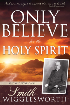Paperback Only Believe for the Holy Spirit: 90 Day Devotional Book