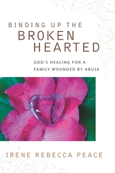 Paperback Binding Up the Brokenhearted: God's Healing for a Family Wounded by Abuse Book