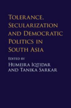 Hardcover Tolerance, Secularization and Democratic Politics in South Asia Book