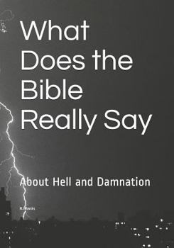 Paperback What Does the Bible Really Say: About Hell and Damnation Book