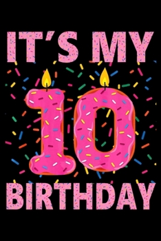 Its My 10th Birthday: Funny Donut Notebook journal college ruled for Doughnut Lovers | Food Pun | Gift for Sprinkled Donuts & Cupcakes Girls | 100 Ruled Lined Pages (6x9 inches)