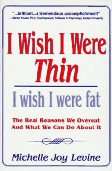 Hardcover I Wish I Were Thin...I Wish I Were Fat: The Real Reasons We Overeat & What We Can Do About It Book