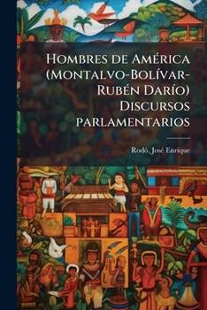 Paperback Hombres de América (Montalvo-Bolívar-Rubén Darío) Discursos parlamentarios [Spanish] Book