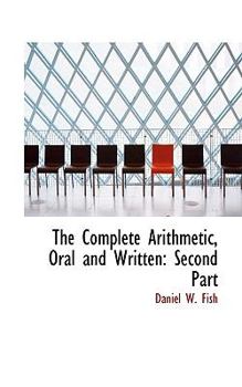 The Complete Arithmetic, Oral and Written : Second Part