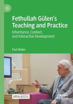 Paperback Fethullah Gülen's Teaching and Practice: Inheritance, Context, and Interactive Development Book