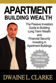 Paperback Apartment Building Wealth: The Passive Investors Guide to Building Long Term Wealth and Financial Security Investing in Apartment Buildings Book