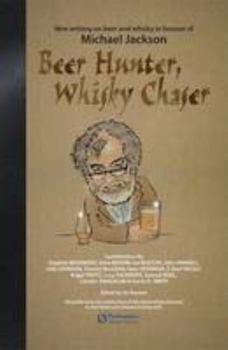 Hardcover Beer Hunter, Whisky Chaser: New Writing on Beer and Whisky in Honour of Michael Jackson Book