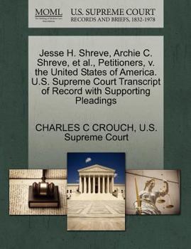 Paperback Jesse H. Shreve, Archie C. Shreve, Et Al., Petitioners, V. the United States of America. U.S. Supreme Court Transcript of Record with Supporting Plead Book