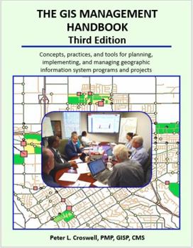 Hardcover The GIS Management Handbook: Concepts, Practices, and Tools for Planning, Implementing, and Managing Geographic Information System Projects and Programs Book