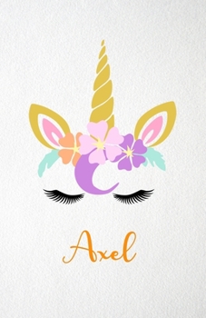 Axel A5 Lined Notebook 110 Pages: Funny Blank Journal For Lovely Magical Unicorn Face Dream Family First Name Middle Last Surname. Unique Student ... Composition Great For Home School Writing