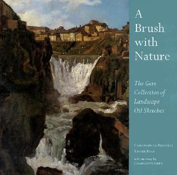 Hardcover A Brush with Nature: The Gere Collection of Landscape Oil Sketches (National Gallery London Publications) Book
