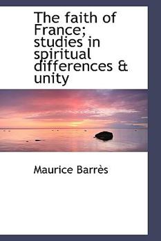 Hardcover The Faith of France; Studies in Spiritual Differences & Unity Book