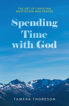 Paperback Spending Time with God: The Art of Christian Meditation and Prayer Book